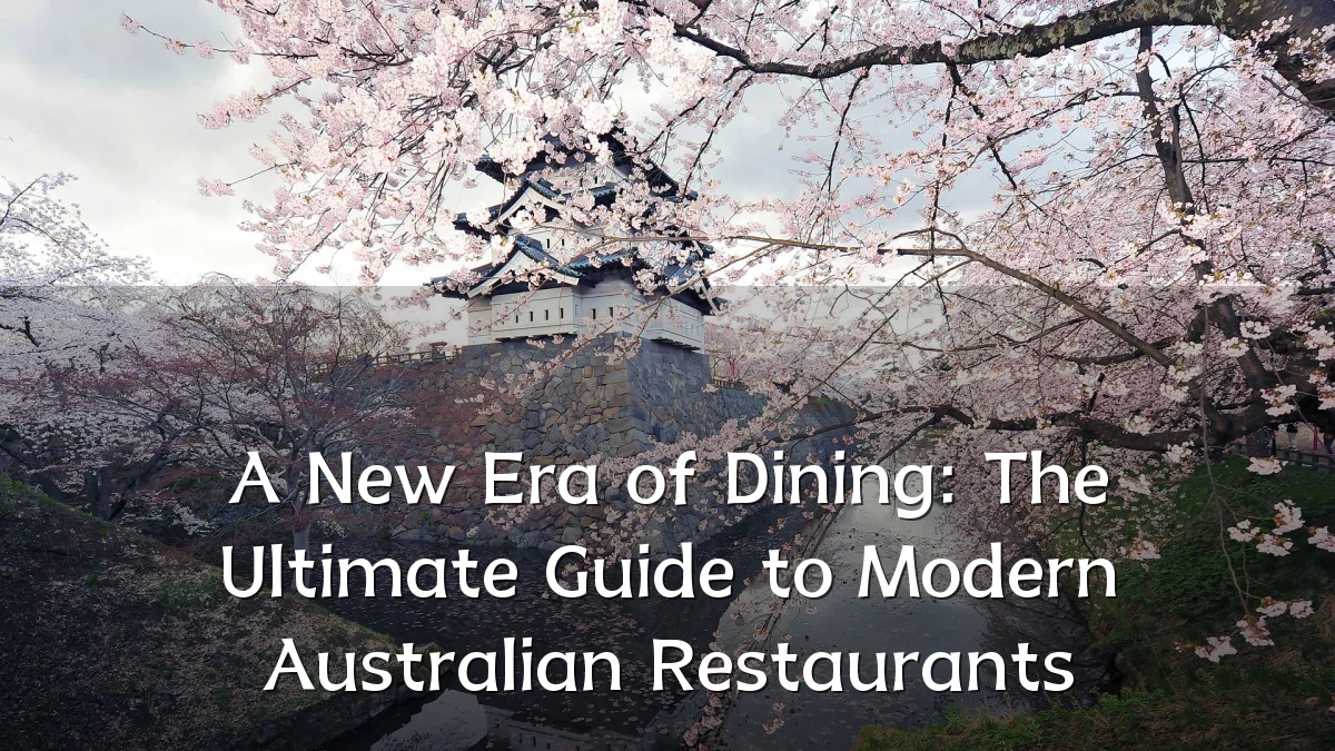 A New Era of Dining: The Ultimate Guide to Modern Australian Restaurants