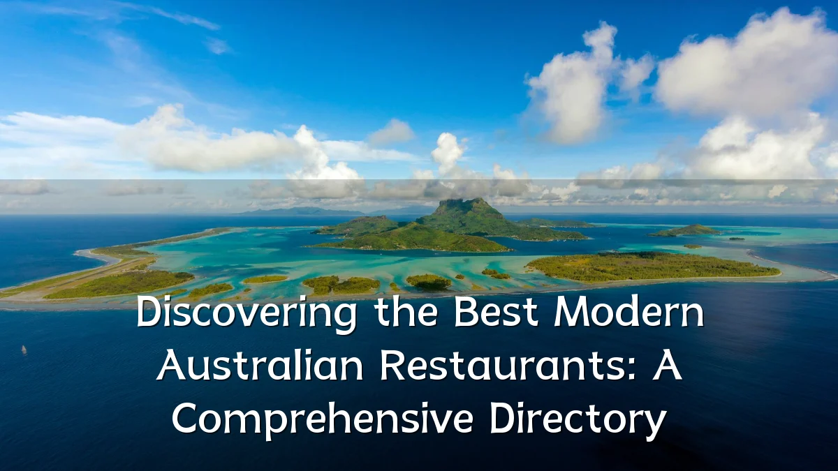 Discovering the Best Modern Australian Restaurants: A Comprehensive Directory