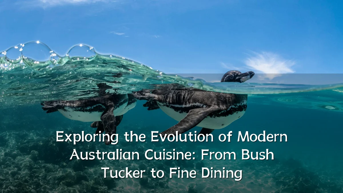 Exploring the Evolution of Modern Australian Cuisine: From Bush Tucker to Fine Dining