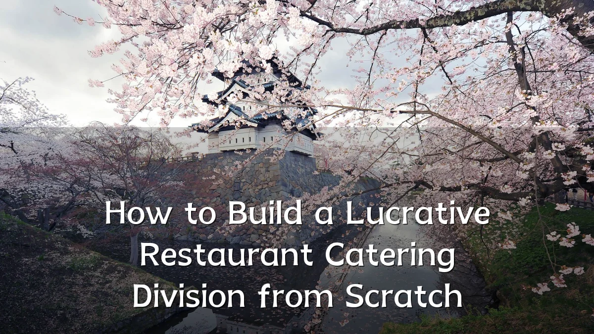 How to Build a Lucrative Restaurant Catering Division from Scratch