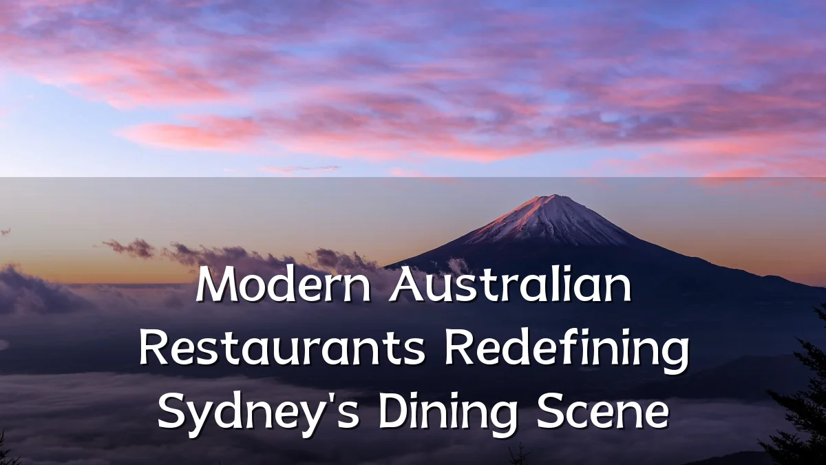 Modern Australian Restaurants Redefining Sydney's Dining Scene