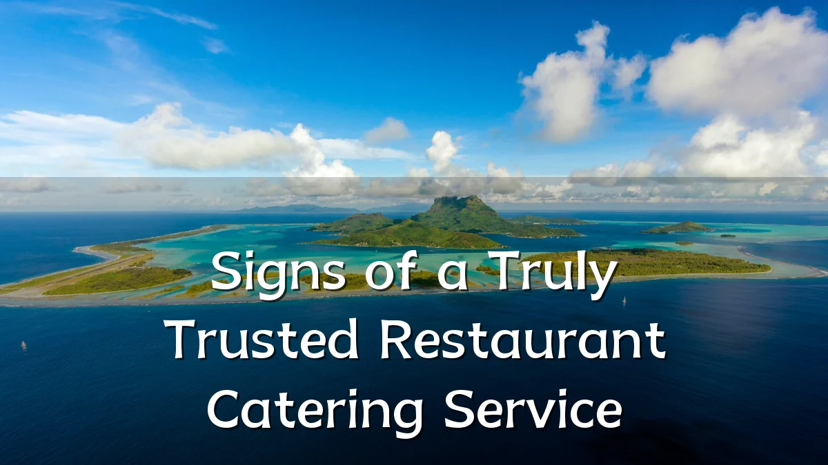 Signs of a Truly Trusted Restaurant Catering Service