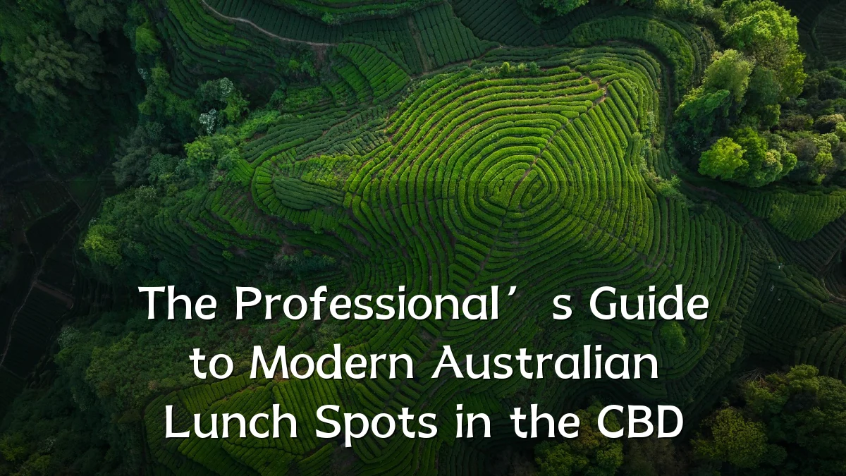 The Professional’s Guide to Modern Australian Lunch Spots in the CBD