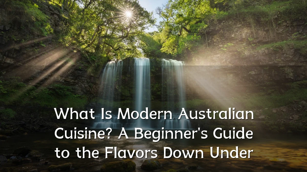What Is Modern Australian Cuisine? A Beginner's Guide to the Flavors Down Under