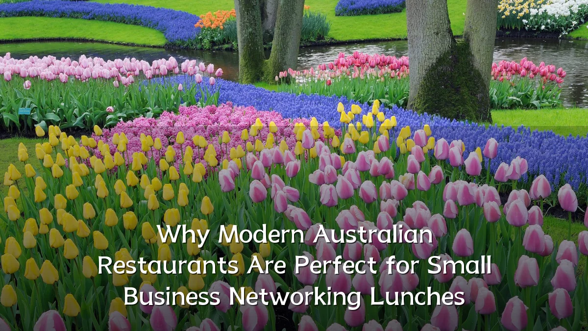 Why Modern Australian Restaurants Are Perfect for Small Business Networking Lunches
