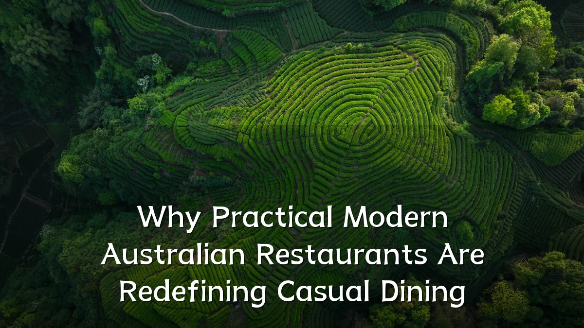 Why Practical Modern Australian Restaurants Are Redefining Casual Dining