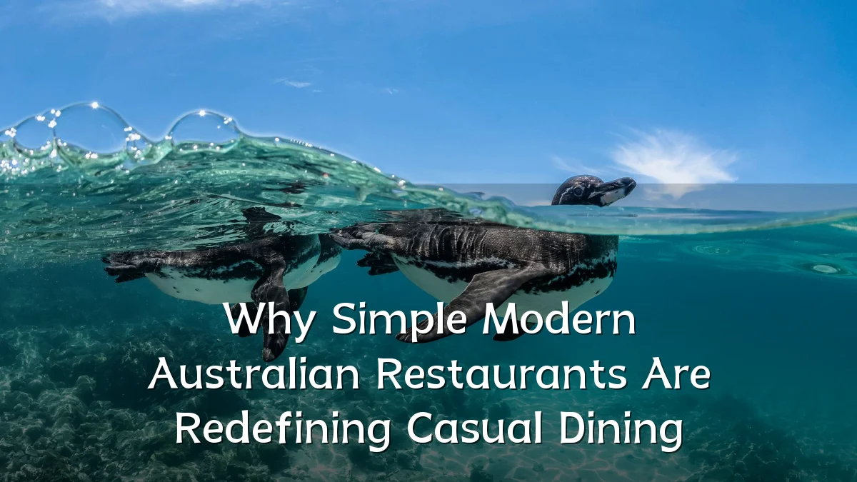 Why Simple Modern Australian Restaurants Are Redefining Casual Dining