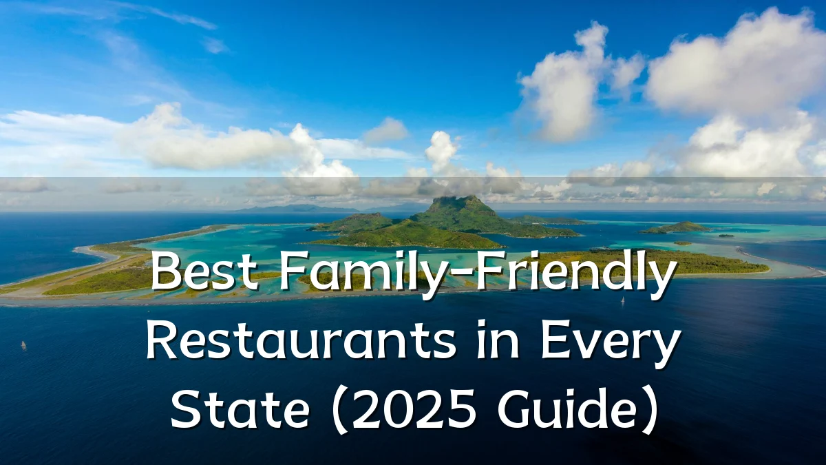 Best Family-Friendly Restaurants in Every State (2025 Guide)
