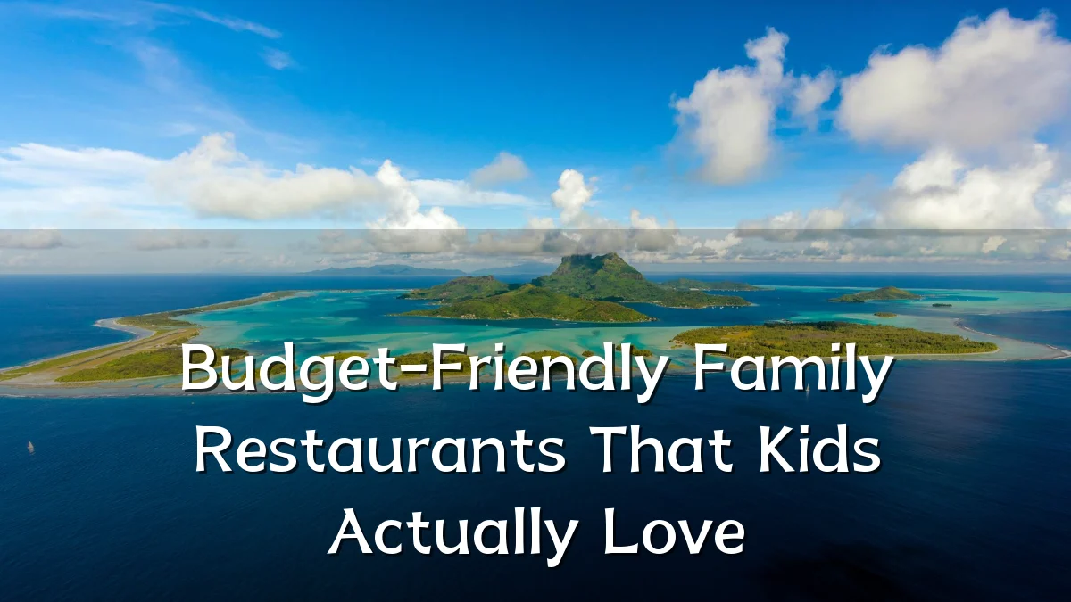 Budget-Friendly Family Restaurants That Kids Actually Love