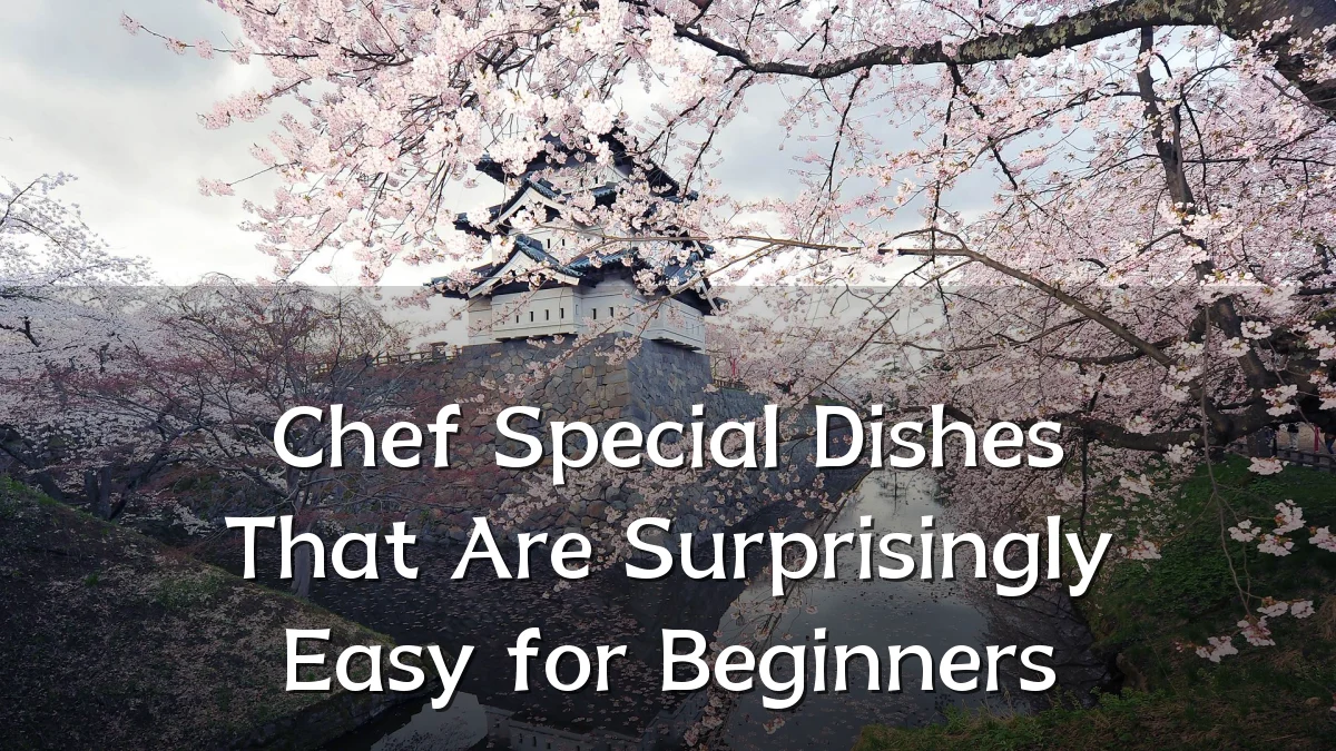 Chef Special Dishes That Are Surprisingly Easy for Beginners