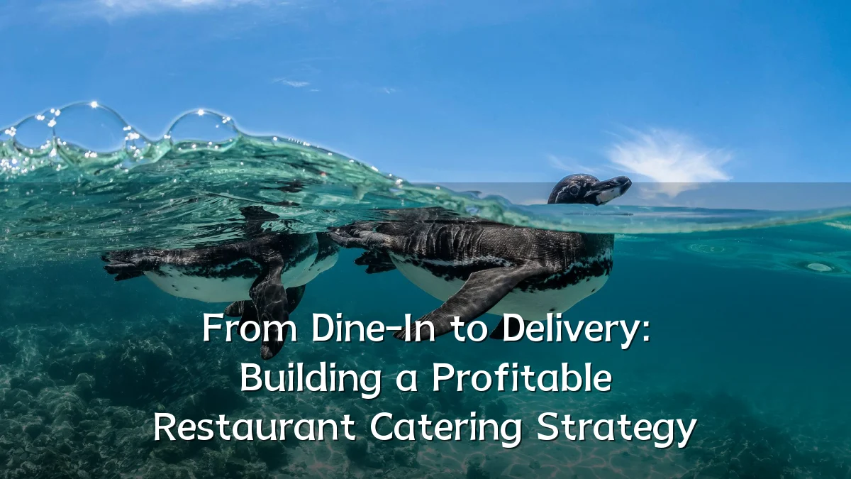 From Dine-In to Delivery: Building a Profitable Restaurant Catering Strategy