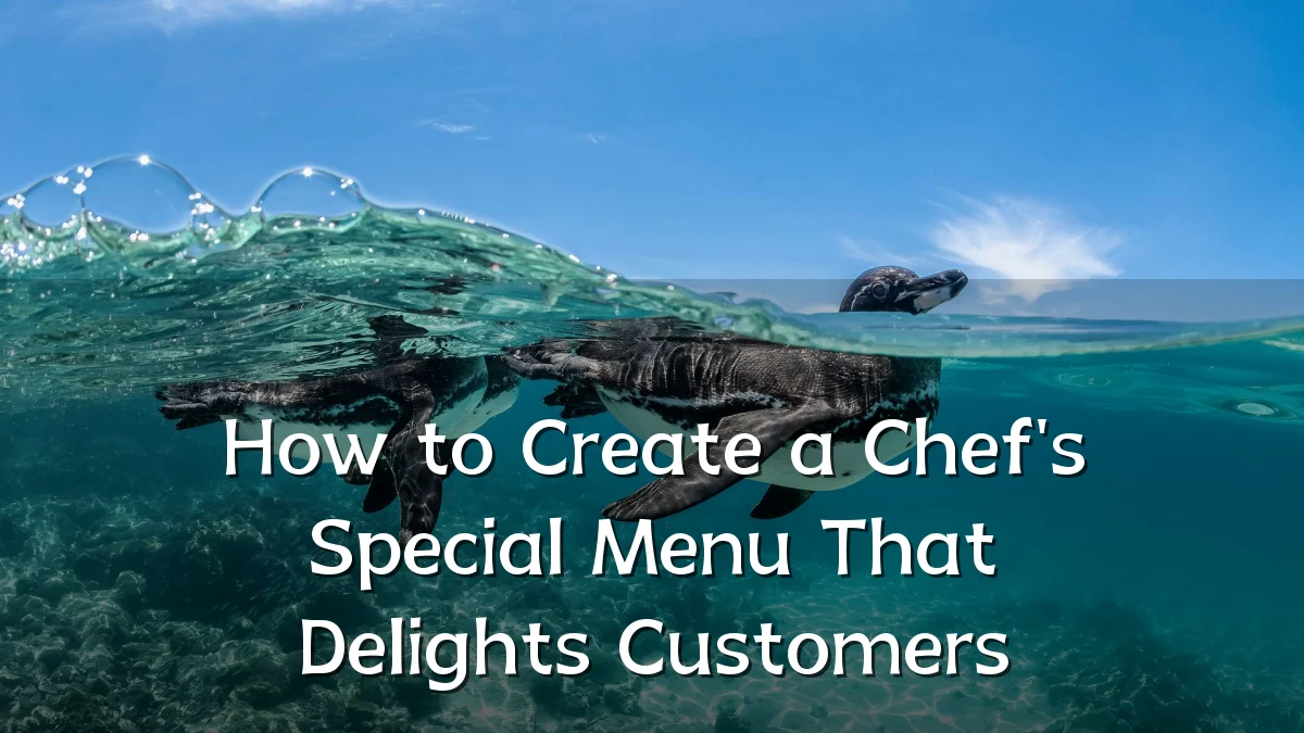 How to Create a Chef's Special Menu That Delights Customers