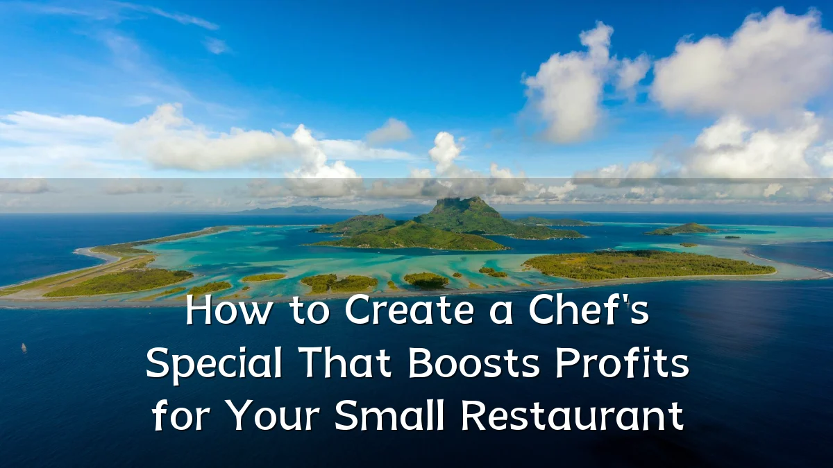 How to Create a Chef's Special That Boosts Profits for Your Small Restaurant
