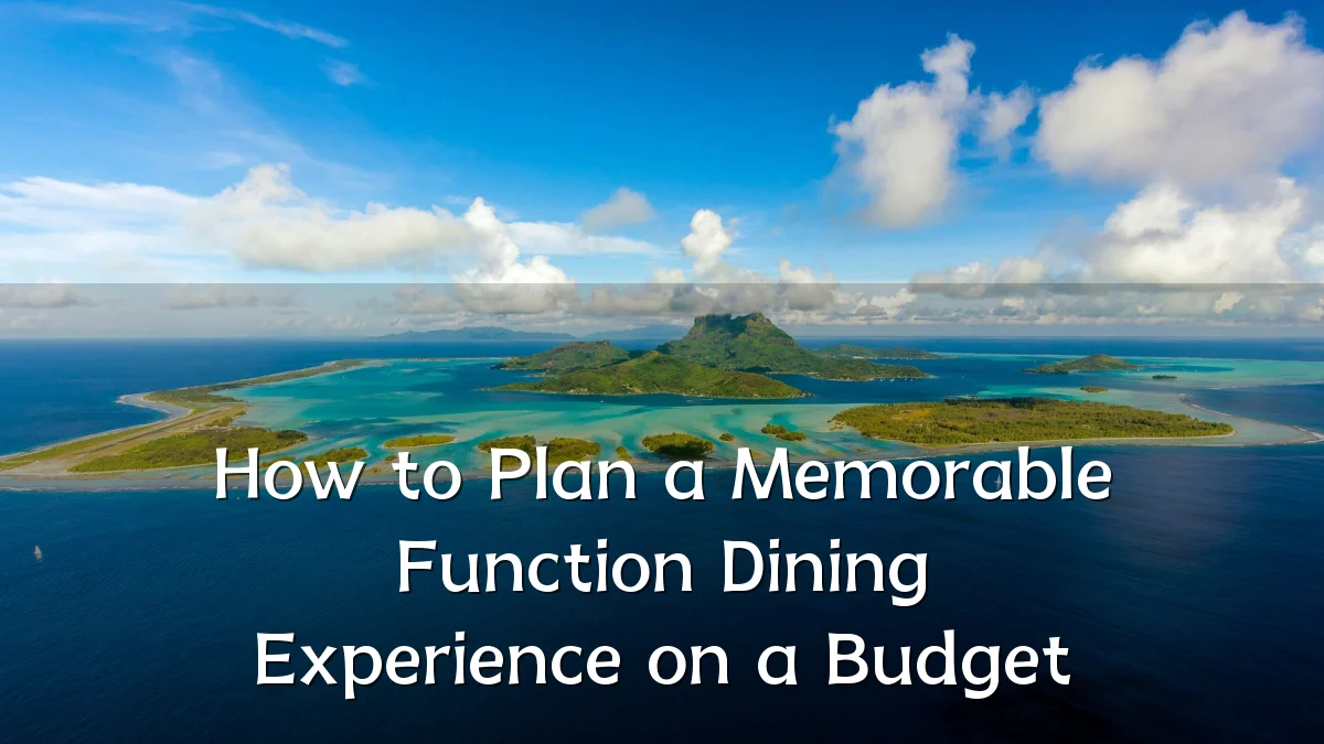 How to Plan a Memorable Function Dining Experience on a Budget