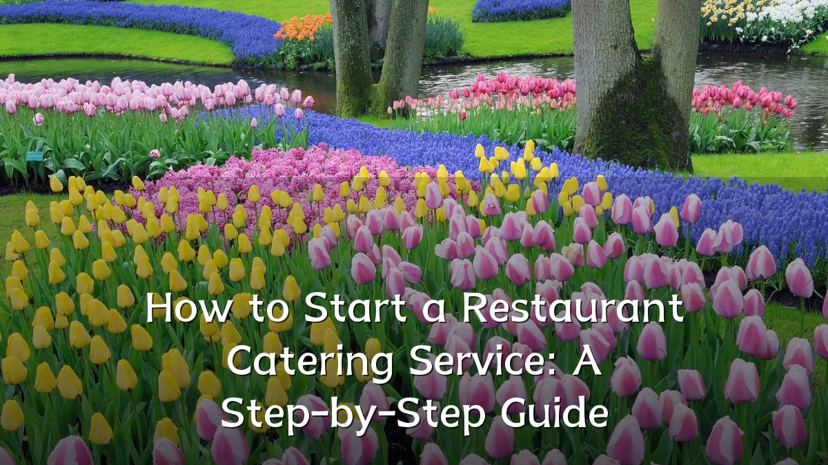 How to Start a Restaurant Catering Service: A Step-by-Step Guide
