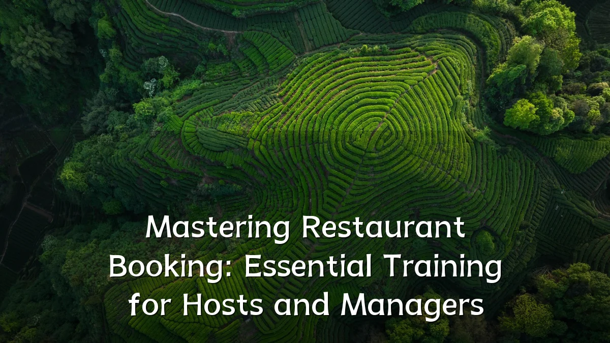 Mastering Restaurant Booking: Essential Training for Hosts and Managers