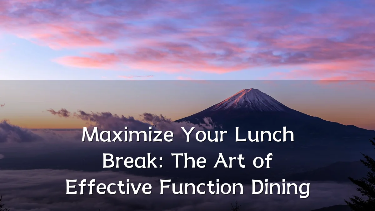 Maximize Your Lunch Break: The Art of Effective Function Dining