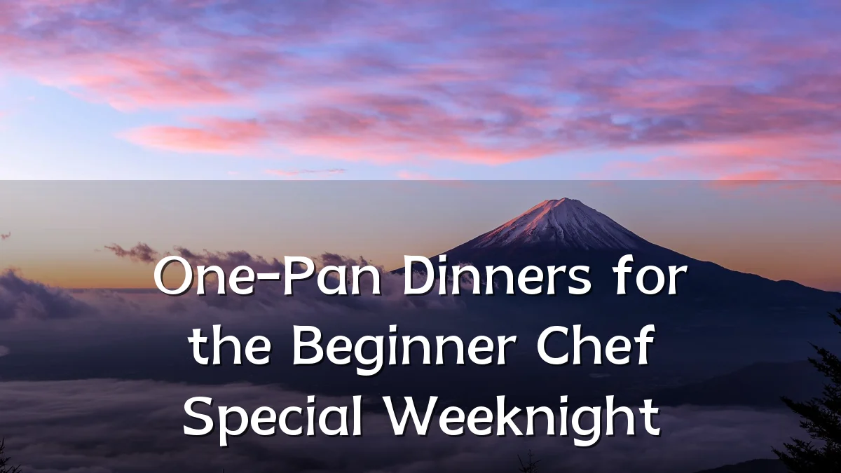One-Pan Dinners for the Beginner Chef Special Weeknight