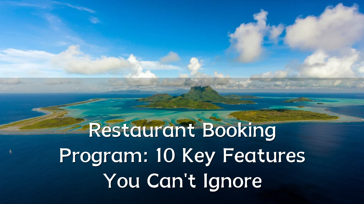 Restaurant Booking Program: 10 Key Features You Can't Ignore