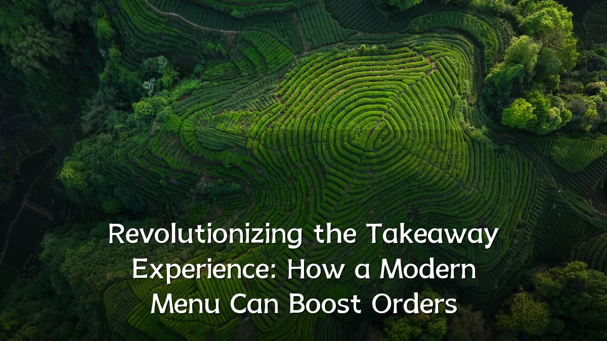 Revolutionizing the Takeaway Experience: How a Modern Menu Can Boost Orders