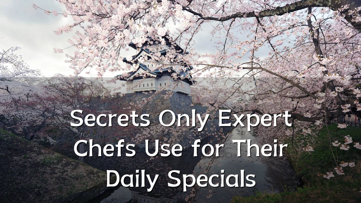 Secrets Only Expert Chefs Use for Their Daily Specials
