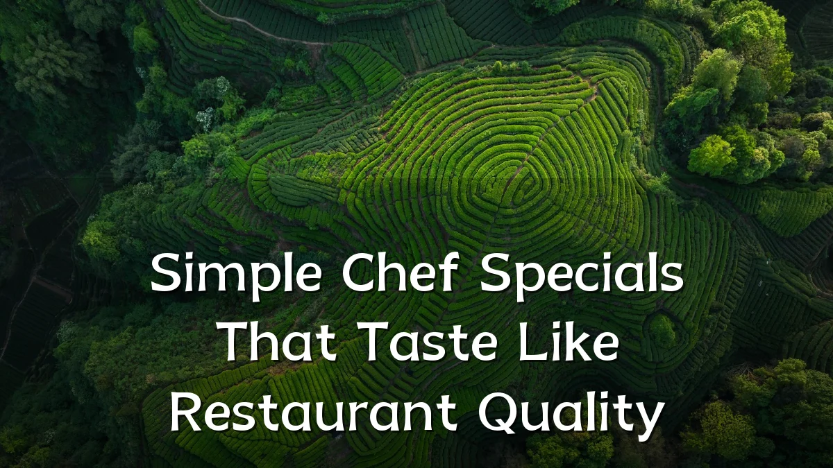 Simple Chef Specials That Taste Like Restaurant Quality