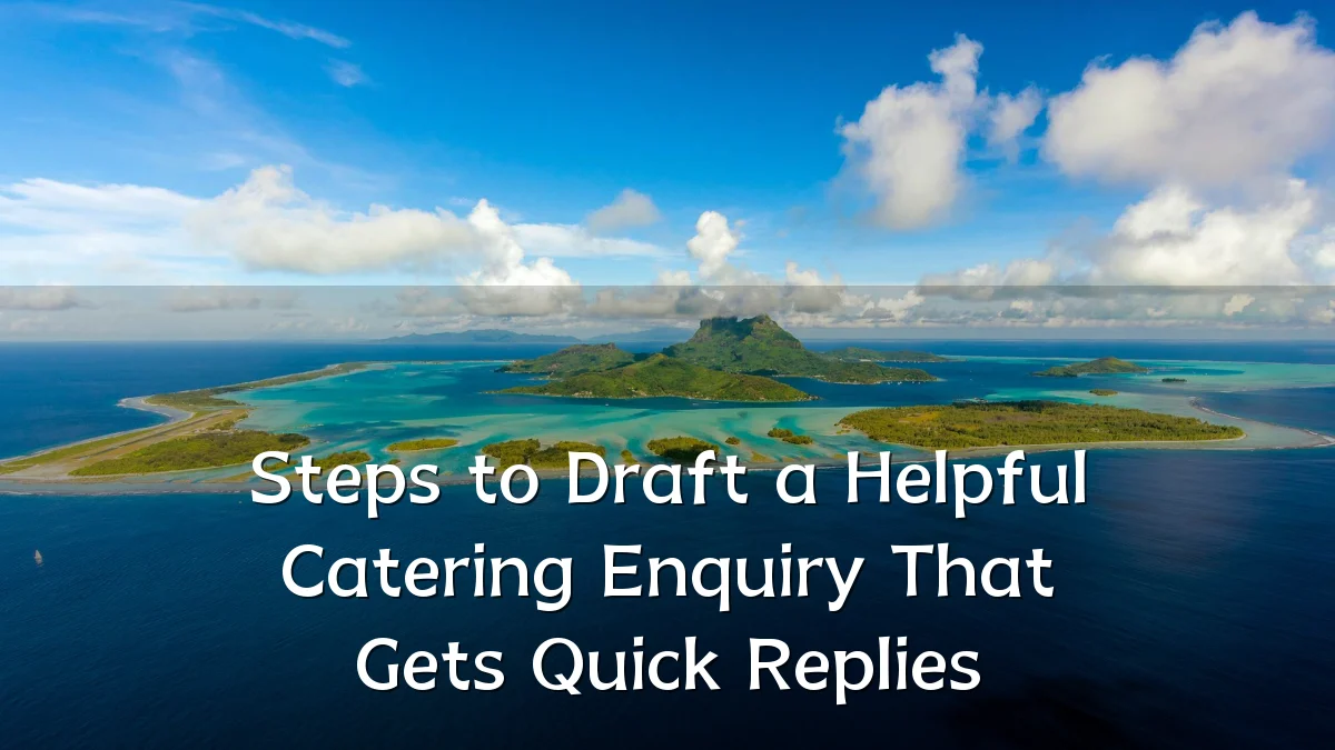 Steps to Draft a Helpful Catering Enquiry That Gets Quick Replies
