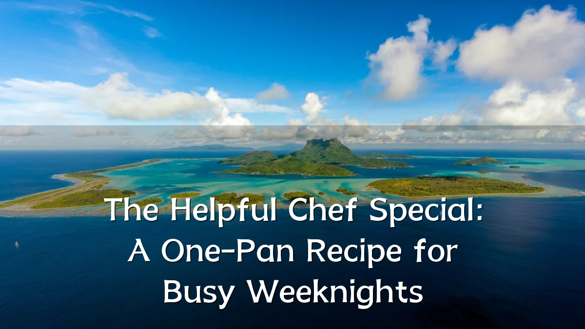 The Helpful Chef Special: A One-Pan Recipe for Busy Weeknights