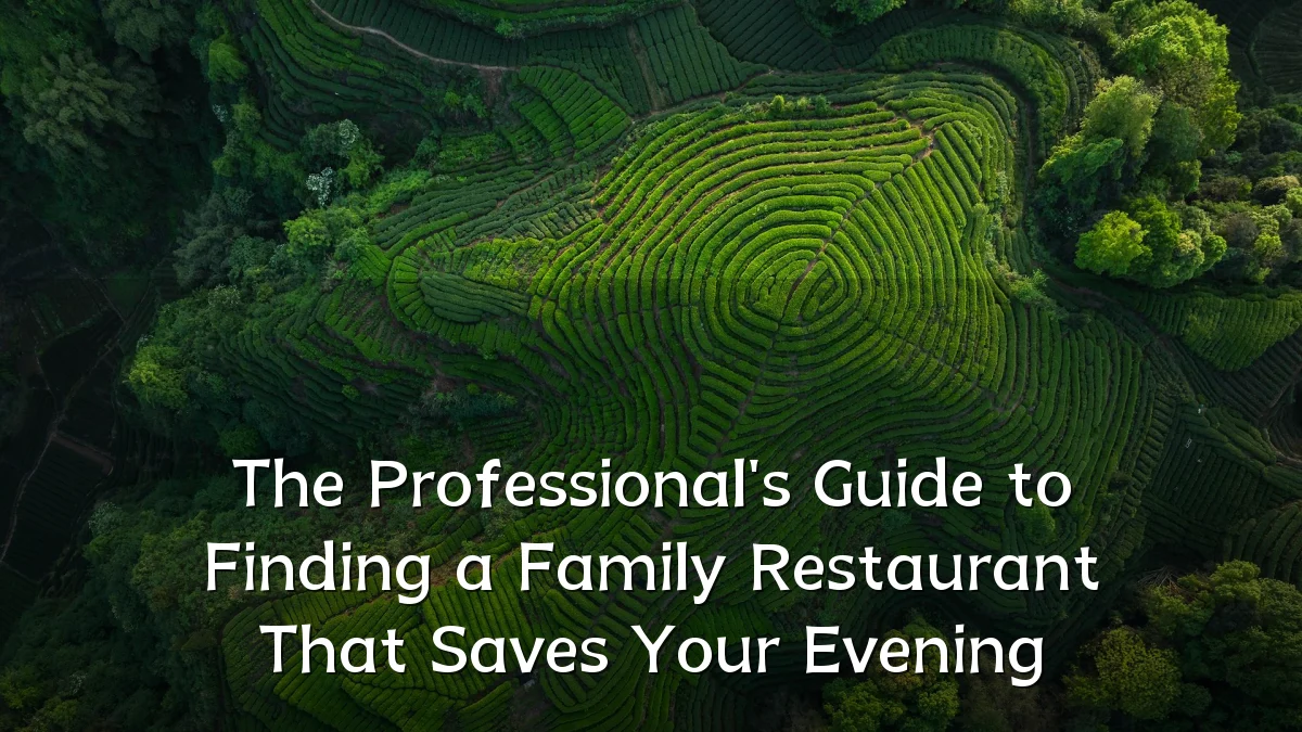 The Professional's Guide to Finding a Family Restaurant That Saves Your Evening