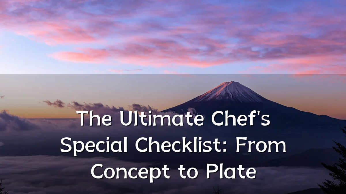 The Ultimate Chef's Special Checklist: From Concept to Plate