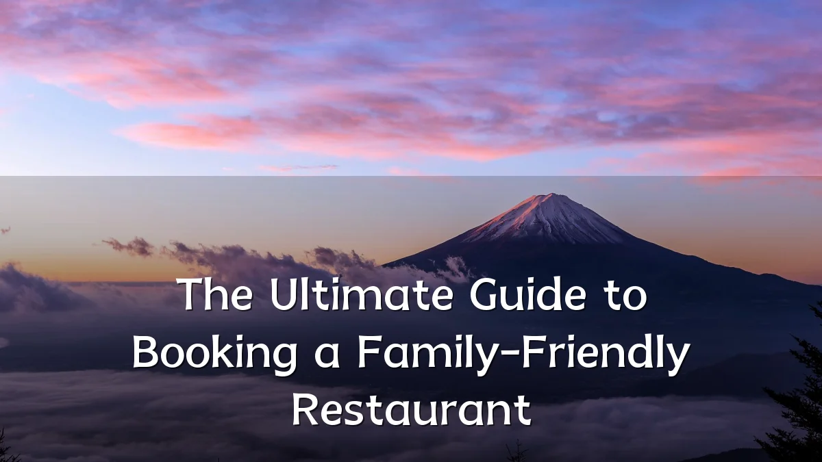The Ultimate Guide to Booking a Family-Friendly Restaurant
