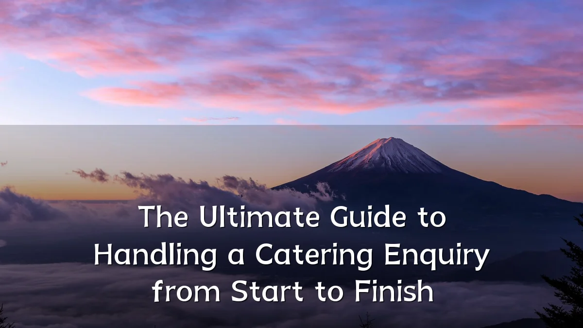 The Ultimate Guide to Handling a Catering Enquiry from Start to Finish