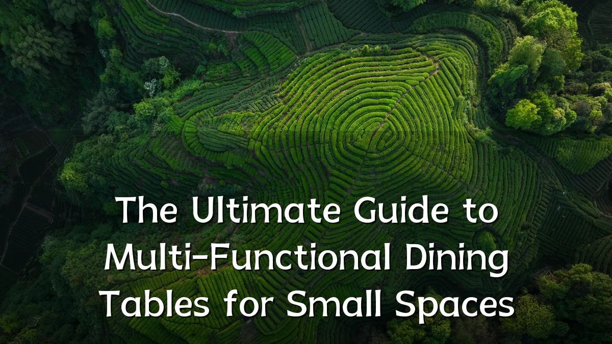 The Ultimate Guide to Multi-Functional Dining Tables for Small Spaces