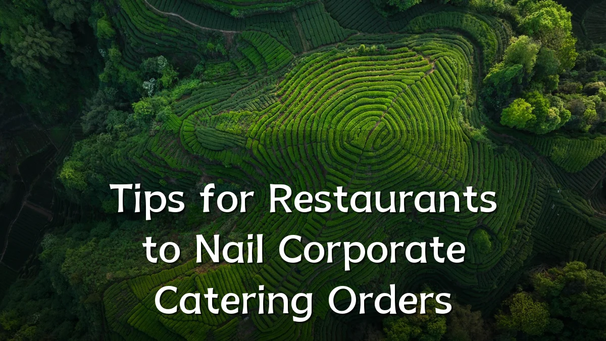 Tips for Restaurants to Nail Corporate Catering Orders