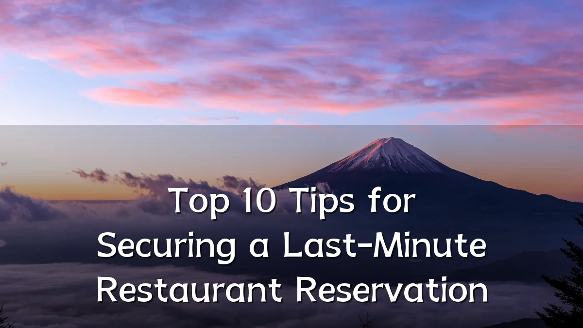 Top 10 Tips for Securing a Last-Minute Restaurant Reservation