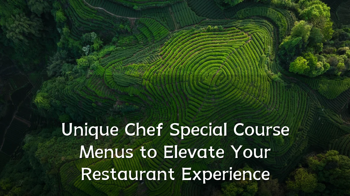 Unique Chef Special Course Menus to Elevate Your Restaurant Experience
