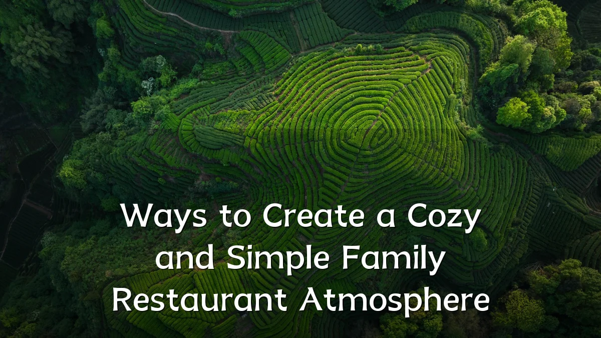Ways to Create a Cozy and Simple Family Restaurant Atmosphere